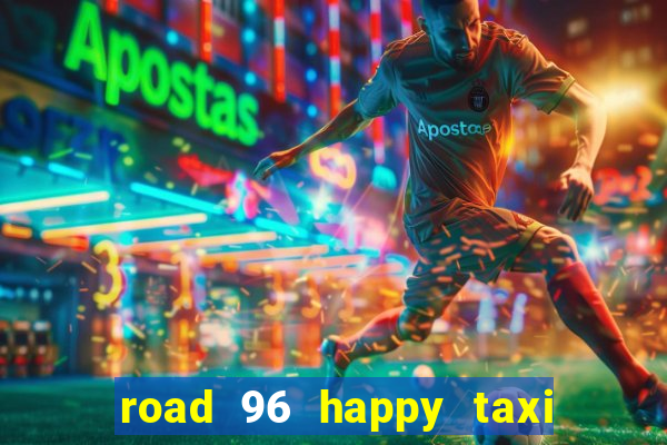 road 96 happy taxi security call password